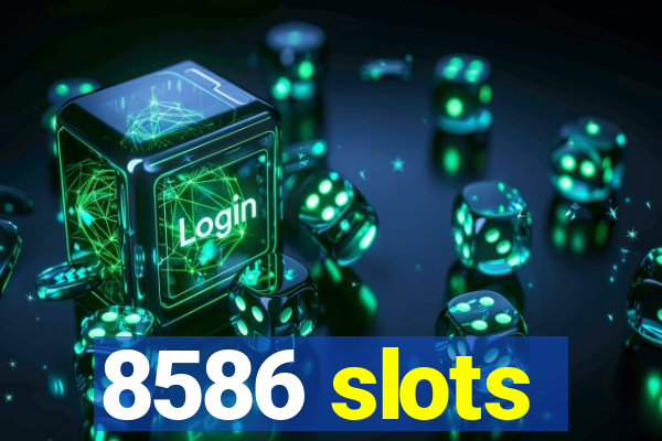 8586 slots